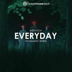 INITPATCH - Everyday (OutaMatic Remix)