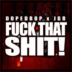 DOPEDROP x J.G.R - Fuck That Shit! (Original Mix) ***FREE***