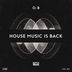 O.B - House Music is Back (Original Mix) **FREE DOWNLOAD**