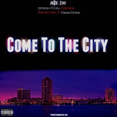 MBK200(Speighto 2x &O'shea) FT Sauce Lee Jr & Deze Drew - Come To The City (Prod Yamaica)