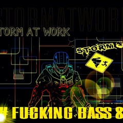 # FUCKING Bass 8 STORMATWORK