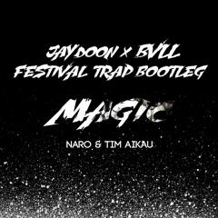 NARO & TIM AIKAU - MAGIC [FESTIVAL TRAP BOOTLEG JAY DOON x BVLL]