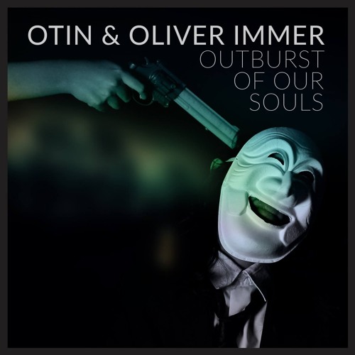 Otin & Oliver Immer - Outburst Of Our Souls (Original Mix)[FREE DOWNLOAD]