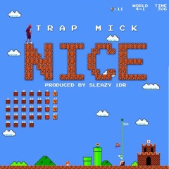 Trap Mick - Nice (Prod. by Sleazy 1Dr)