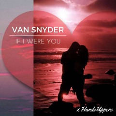 Van Snyder x HandzUpperz - If I Were You (Radio Edit)