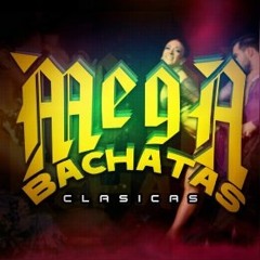 MEGA BACHATAS CLASICAS BY DJ SWING IN THE MIX