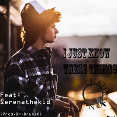 I Just Know These Things(feat.Serenathekid)Prod.Dr.Drumah