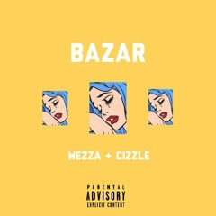 Bazar - Wezza x Explicizzle