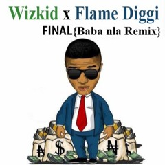 Wizkid x Flame Diggi -FINAL(Baba nla Remix)