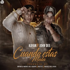 Kayan & John Dee - Cuando Estas Mala
