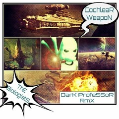 Cochlear Weapon (DarK ProfessoR Remix)