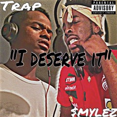 Trap Ft $mylez x Deserve it