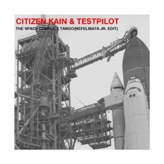 Citizen Kain & Testpilot-The Space Conflict Tango(Nefelibata Jr. Edit)//Free DL