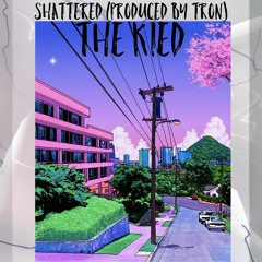 Shattered (Produced By Tron) The Kied