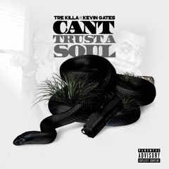 TRE KILLA Can't Trust A Soul - Tre Killa Ft.Kevin Gates(Radio)