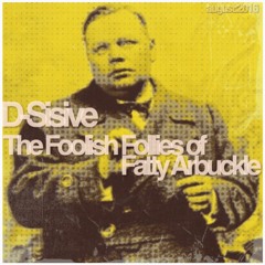 D-Sisive | The Foolish Follies Of Fatty Arbuckle [august2016]
