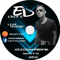 SESSION PROMOCIONAL AGOSTO - ED CASTE DJ (LIVE SESSION)