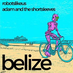 Belize (ft. robotslikeus)
