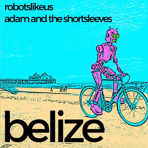 Belize (ft. robotslikeus)