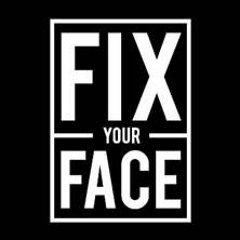 #FIXYOURFACE