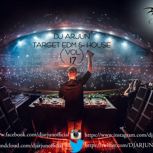 Stream DJ ARJUN TARGET EDM & HOUSE (VOL. 17) by DJ Arjun (Official