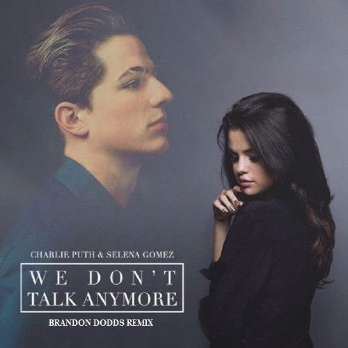 Stream Charlie Puth - We Don't Talk Anymore Ft. Selina Gomez (Brandon Dodds  Remix) by Brandon.Dodds | Listen online for free on SoundCloud