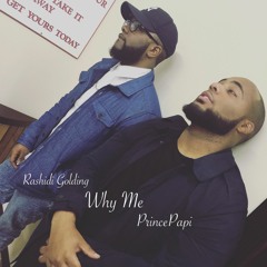 PrincePapi & Rashidi Golding Why Me