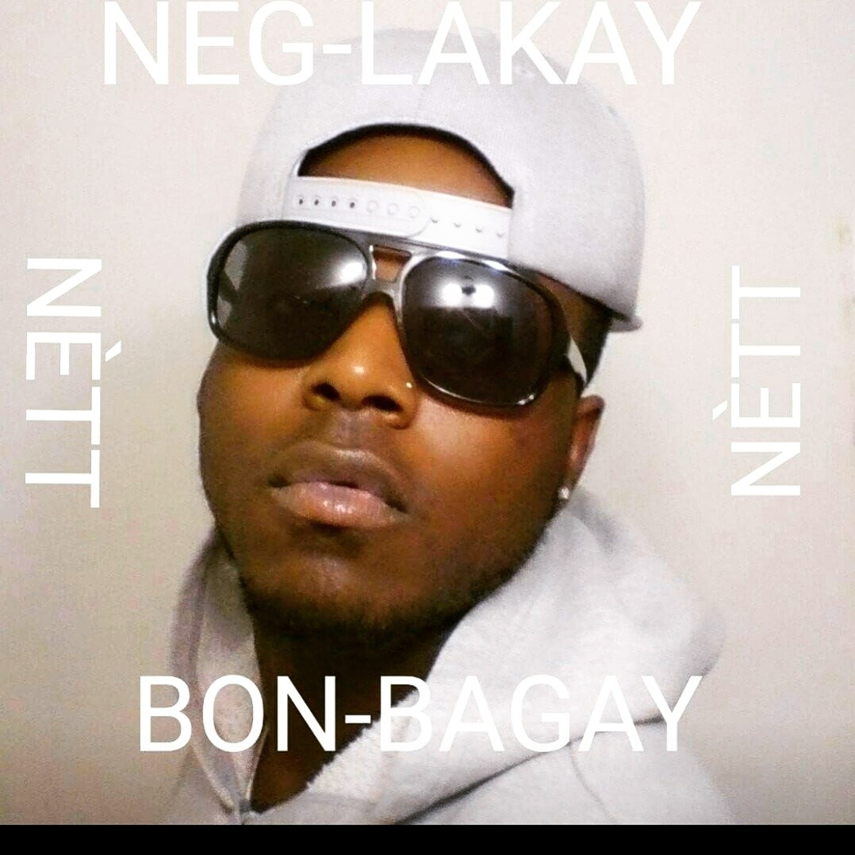 ***NEG-LAKAY BON-BAGAY ***YESSS-YESSS-BON-BAGAY-NÈTT***