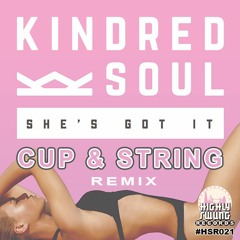 Kindred Soul - She's Got It (Cup & String Remix)