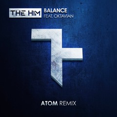 The HIM(ft. Oktavian) -  Balance (ATOM Remix)