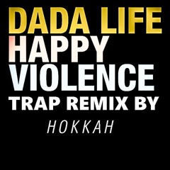 Happy Violence- Dada life (Trap remix)by hookah