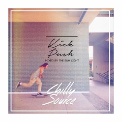 KICK PUSH  ~Chilly Source Radio~ mix by THE SUM LIGHT