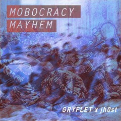 Mobocracy Mayhem Ft jh0st