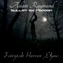 Adam Raymond Ft. Bullet Of Reason - Fairytale Horror Show *FREE DOWNLOAD*