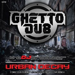 GHETT08 : The DJ Producer - Urban Decay (Conscious Dub Mix)