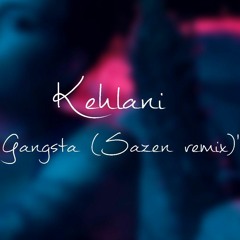 Kehlani - Gangsta (Sazen Remix)