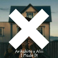 Arikakito & Aliii – I Made It