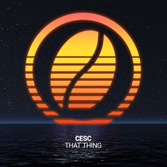 CESC (AUS) - That Thing (Original Mix)