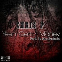 Chris P - Yeen Gettin' Money [Prod. By Mick Business]