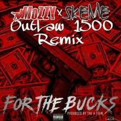 Mozzy x SKEME x OUTLAW1500,  FOR THE BUCKS(REMIX) prod.by the A team