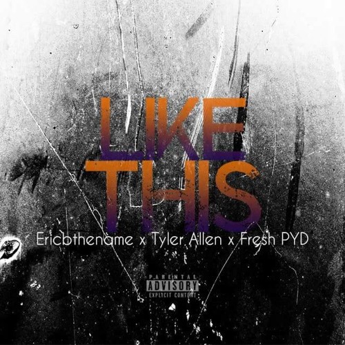 Ericbthename - Like This ft Tyler Allen & FreshPYD