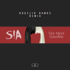 Sia - Fire Meet Gasoline (Rogelio Ramos Remix)