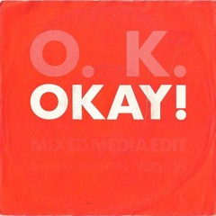 O.K. - Okay! (Re-Mixed Media Edit)
