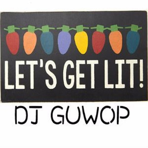 #LetsGetLit Pt. 4 by DJ Guwop