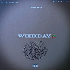 Weekday Ft. TonyBlunt & 55Bagz