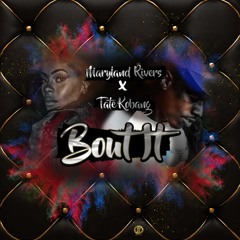 Bout It by Maryland Rivers X Tate Kobang Produced By Dennard Watson