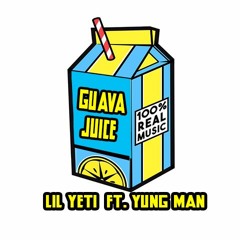 Guava Juice - Lil Yeti ft. Yung Man