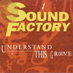 Sound Factory - Understand This Groove (Club Mix)