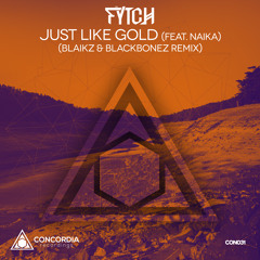 Fytch feat. Naika - Just Like Gold (Blaikz & BlackBonez Remix)