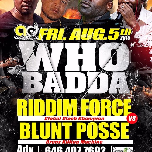 Andrew Digital Promotions Presents- Who Badda- Blunt Possie Vs Riddim Force